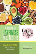 A Month of Happiness with Ms. Mollie: Healthy Recipes for 31 Days of Daily Living - Paperback