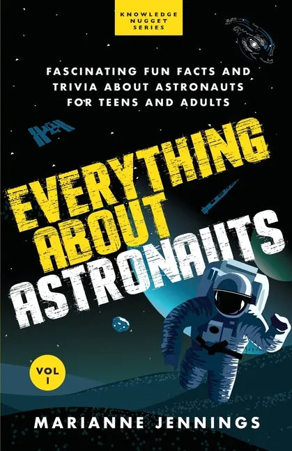Everything About Astronauts - Vol. 1: Fascinating Fun Facts and Trivia about Astronauts for Teens and Adults - Paperback