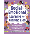 Social-Emotional Learning for Autistic Kids: Fun Activities to Manage Big Feelings and Make Friends (for Ages 5-10) - Paperback