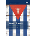 Health Travels: Cuban Health(care) On and Off the Island - Paperback