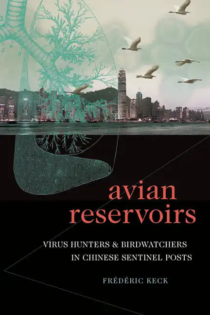 Avian Reservoirs: Virus Hunters and Birdwatchers in Chinese Sentinel Posts - Paperback