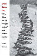 Great Game East: India, China, and the Struggle for Asia's Most Volatile Frontier - Hardcover