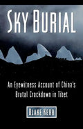 Sky Burial: An Eyewitness Account of China's Brutal Crackdown in Tibet - Paperback