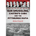 Gun Smuggling, Castro's Cuba and the Pittsburgh Mafia - Paperback