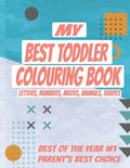My Best Toddler Colouring Book: Kids Colouring Book with Letters, Numbers, Maths, Animals, Shapes to learn. ALL-IN-ONE, Let your kid get smarter - Paperback