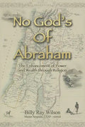 No God's of Abraham: The Enhancement of Power and Wealth Through Religion - Paperback