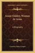 Annie Oakley, Woman at Arms: A Biography - Paperback