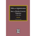 Wills and Administrations of Isle of Wight County, Virginia, 1719-1760. - Paperback