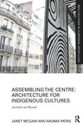 Assembling the Centre: Architecture for Indigenous Cultures: Australia and Beyond - Paperback