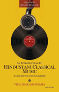 An Introduction to Hindustani Classical Music: A Guidebook for Beginners - Paperback