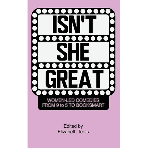 Isn't She Great: Writers on Women Led Comedies from 9 to 5 to Booksmart - Paperback