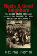 Nazis and Good Neighbors: The United States Campaign Against the Germans of Latin America in World War II - Paperback
