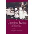 Ingrained Habits: Growing Up Catholic in Mid-Twentieth-Century America - Paperback