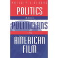 Politics and Politicians in American Film - Paperback
