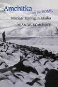 Amchitka and the Bomb: Nuclear Testing in Alaska - Hardcover