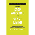 How To Stop Worrying And Start Living - Hardcover