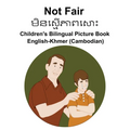 English-Khmer (Cambodian) Not Fair / មិនស្ម ើភាពស ោះ Children's Bilingua - Paperback