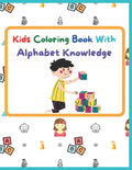 Kids Coloring Book With Alphabet Knowledge: Activity Book, Best for kindergarten Kids. - Paperback
