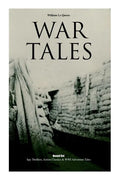 War Tales: Spy Thrillers, Action Classics & WWI Adventure Tales: The Bomb-Makers, At the Sign of the Sword, The Way to Win, The Z - Paperback