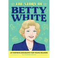 The Story of Betty White: An Inspiring Biography for Young Readers - Paperback