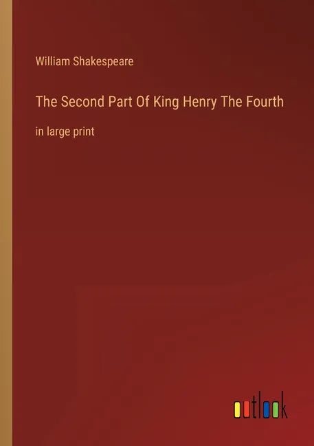 The Second Part Of King Henry The Fourth: in large print - Paperback