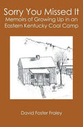 Sorry You Missed It: Memoirs of Growing Up in a Eastern Kentucky Coal Camp - Paperback