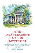 The Sara Elizabeth Mason Mysteries, Volume 2: The House that Hate Built / The Whip - Paperback