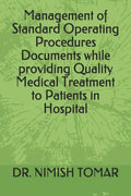 Management of Standard Operating Procedures Documents while providing Quality Medical Treatment to Patients in Hospital - Paperback
