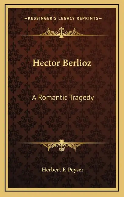 Hector Berlioz: A Romantic Tragedy - Hardcover