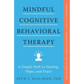 Mindful Cognitive Behavioral Therapy: A Simple Path to Healing, Hope, and Peace - Paperback