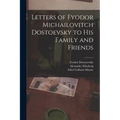 Letters of Fyodor Michailovitch Dostoevsky to His Family and Friends - Paperback