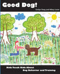 Good Dog!: Kids Teach Kids About Dog Behavior and Training - Paperback