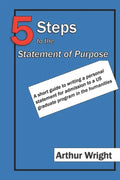5 Steps to the Statement of Purpose: A short guide to writing a personal statement for admission to a US graduate program in the humanities - Paperback