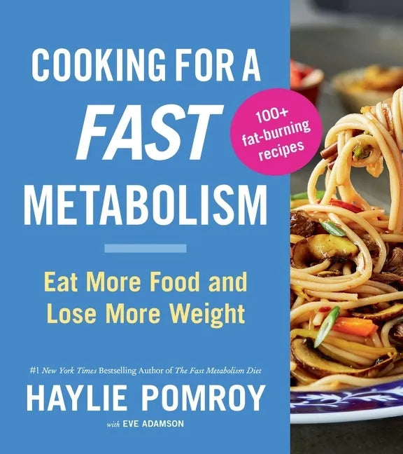 Cooking for a Fast Metabolism: Eat More Food and Lose More Weight - Paperback