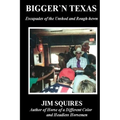Bigger 'n Texas: Escapades of the Unshod and Rough-hewn - Paperback
