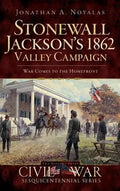 Stonewall Jackson's 1862 Valley Campaign: War Comes to the Homefront - Hardcover