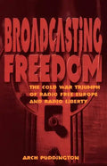 Broadcasting Freedom: The Cold War Triumph of Radio Free Europe and Radio Liberty - Paperback