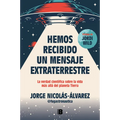 Hemos Recibido Un Mensaje Extraterrestre: La Verdad Científica Sobre La Vida Más Allá del Planeta Tierra / We Have Received an Alien Message - Paperback