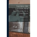 The Rev. J.W. Loguen, As a Slave and As a Freeman: A Narrative of Real Life - Hardcover