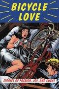 Bicycle Love: Stories of Passion, Joy, and Sweat - Paperback