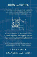 Iron and Steel - A Treatise on the Smelting, Refining, and Mechanical Processes of the Iron and Steel Industry, Including the Chemical and Physical Ch - Paperback