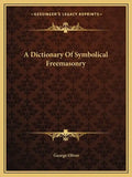 A Dictionary of Symbolical Freemasonry - Paperback