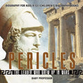 Pericles: The Leader Who Grew Up in Wars - Biography for Kids 9-12 Children's Biography Books - Paperback