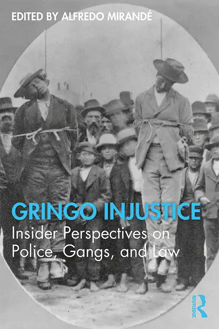 Gringo Injustice: Insider Perspectives on Police, Gangs, and Law - Paperback