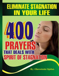 Eliminate stagnation in your life: 400 prayers that deals with spirit of stagnation - Paperback