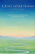 A River Called Forever: A Family's Story of Love's Triumph Through Aging, Struggle, and Death - Paperback