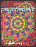 Psychedelic Adult Coloring Book: A Trippy Hippy Psychedelic Coloring book for Acid explorer. A Deep dive into Freedom with full of optical illusions, - Paperback