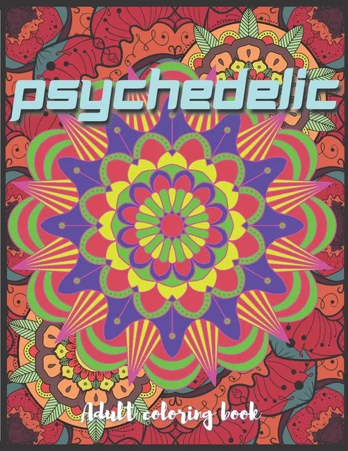 Psychedelic Adult Coloring Book: A Trippy Hippy Psychedelic Coloring book for Acid explorer. A Deep dive into Freedom with full of optical illusions, - Paperback