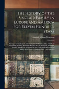 The History of the Sinclair Family in Europe and America for Eleven Hundred Years [microform]: Giving a Genealogical and Biographical History of the F - Paperback