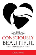 Consciously Beautiful: I Am Enough - Paperback